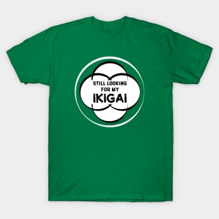 Still Looking for my IKIGAI | Green T-Shirt